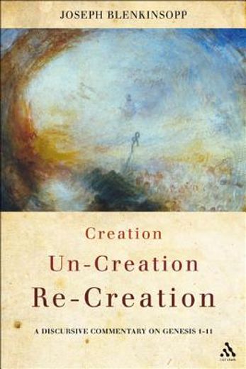 creation, un-creation, re-creation,a discursive commentary on genesis 1-11