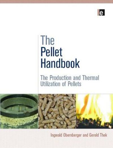 The Pellet Handbook: The Production and Thermal Utilization of Biomass Pellets (en Inglés)