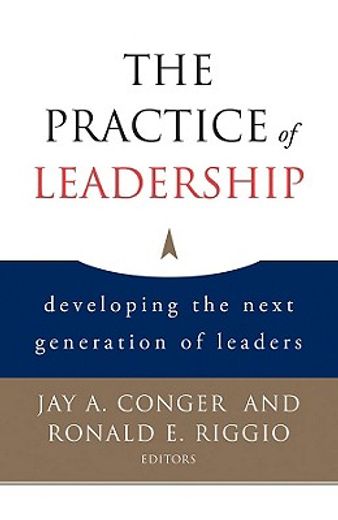 the practice of leadership,developing the next generation of leaders