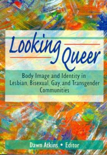 looking queer,body image and identity in lesbian, bisexual, gay, and transgender communities