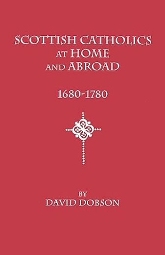 scottish catholics at home and abroad, 1680-1780