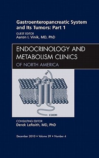 Gastroenteropancreatic System and Its Tumors: Part I, an Issue of Endocrinology and Metabolism Clinics of North America: Volume 39-4 (en Inglés)