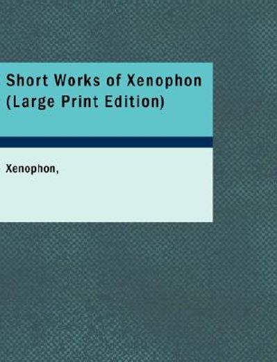 short works of xenophon (large print edition)