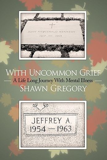 with uncommon grief,a life long journey with mental illness