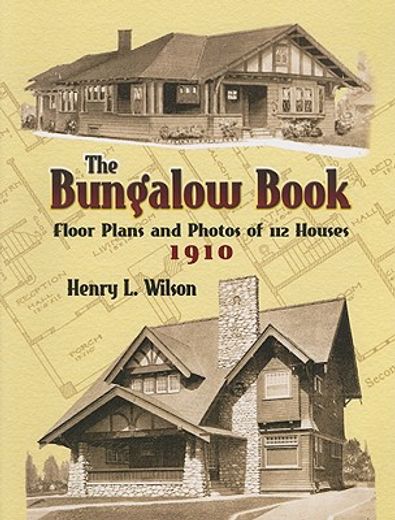 The Bungalow Book: Floor Plans and Photos of 112 Houses, 1910 (en Inglés)