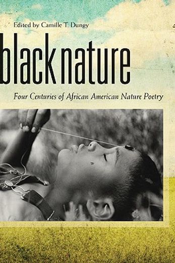 black nature,four centuries of african american nature poetry
