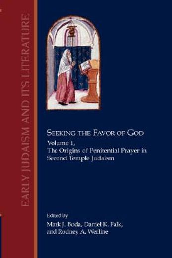 seeking the favor of god,the origins of penitential prayer in second temple judaism
