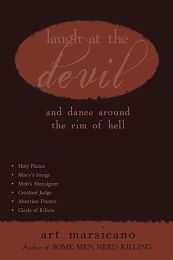 laugh at the devil,and dance around the rim of hell