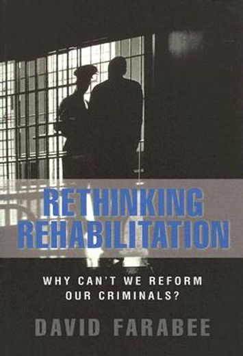 rethinking rehabilitation,why can´t we reform our criminals?