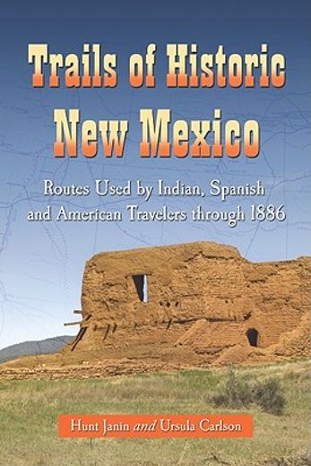 trails of historic new mexico,routes used by indian spanish and american travelers through 1886