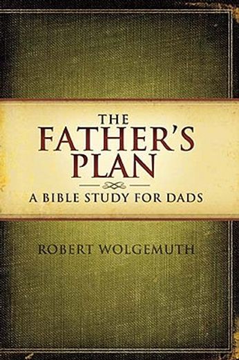 the father´s plan,a bible study for dads (en Inglés)