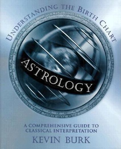 astrology,understanding the birth chart : a comprehensive guide to classical interpretation (en Inglés)