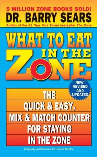 what to eat in the zone,the quick & easy, mix & match counter for staying in the zone