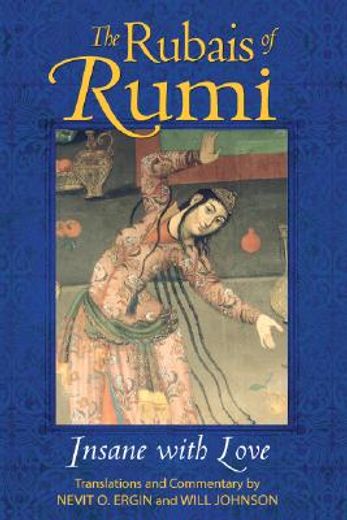 The Rubais of Rumi: Insane with Love (en Inglés)