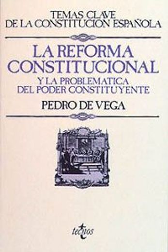 La Reforma Constitucional y la Problemática del Poder Constituyente (Derecho - Temas Clave de la Constitución Española)