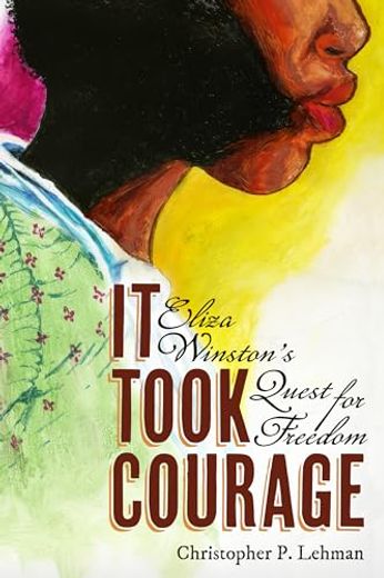 It Took Courage: Eliza Winston’S Quest for Freedom (en Inglés)