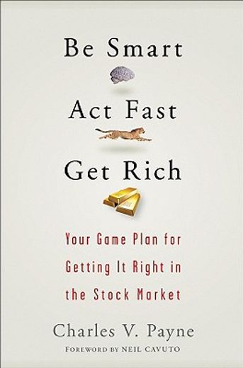 be smart, act fast, get rich,your game plan for getting it right in the stock market (en Inglés)