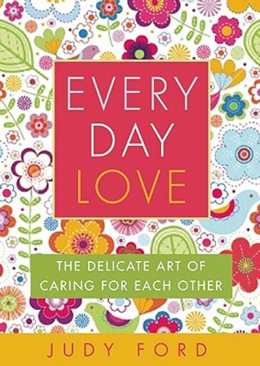 every day love,the delicate art of caring for each other