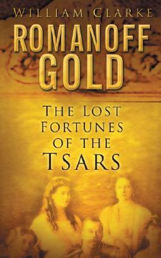 romanoff gold,the lost fortunes of the tsars