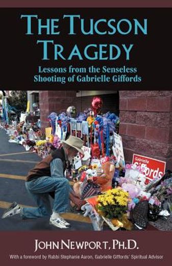 the tucson tragedy: lessons from the senseless shooting of gabrielle giffords (en Inglés)