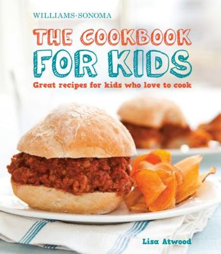 williams-sonoma the cookbook for kids,great recipes for kids who love to cook