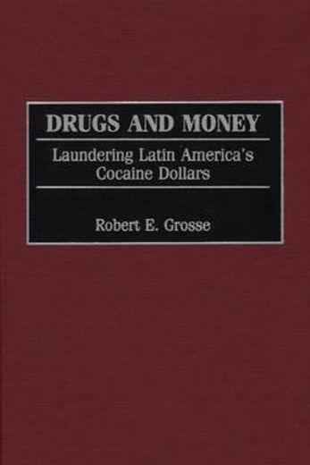 drugs and money,laundering latin america`s cocaine dollars
