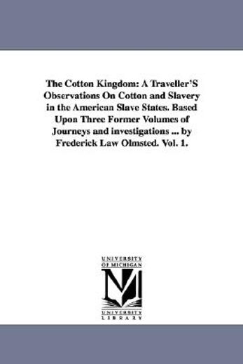 the cotton kingdom,a traveller´s observations on cotton and slavery in the american slave states (en Inglés)