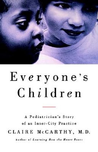 everyone`s children,a pediatrician`s story of an inner-city practice