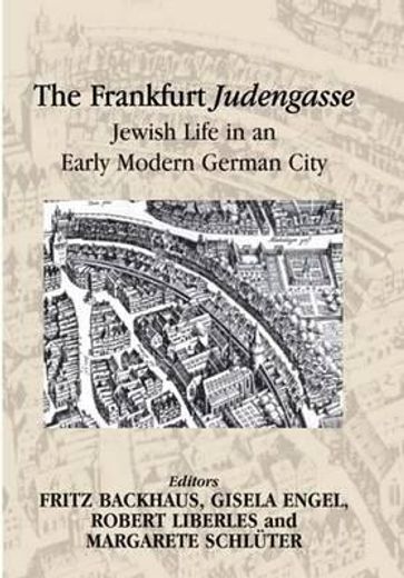 the frankfurt judengasse,jewish life in an early modern german city
