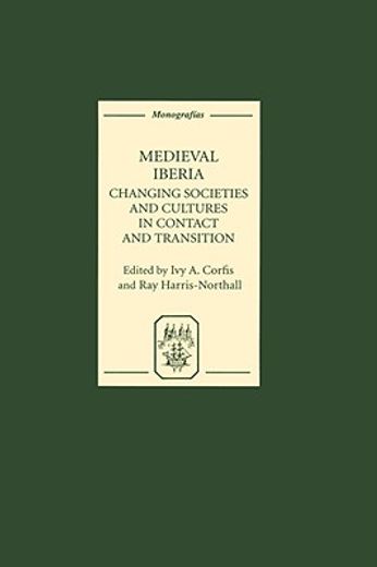 medieval iberia,changing societies and cultures in contact and transition