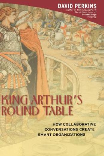 king arthur´s round table,how collaborative conversations create smart organizations (en Inglés)