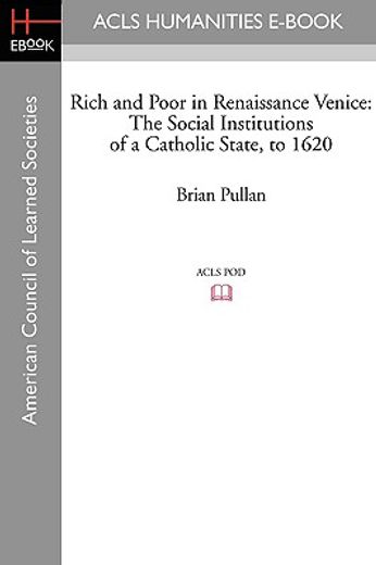 rich and poor in renaissance venice,the social institutions of a catholic state, to 1620