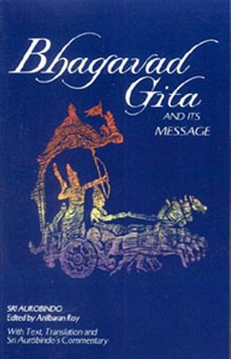 the bhagavad gita and its message,with text, translation and sri aurobindo´s commentary