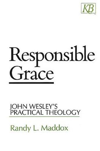 responsible grace,john wesley´s practical theology (en Inglés)