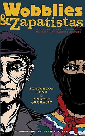 wobblies & zapatistas,conversations on anarchism, marxism and radical history (en Inglés)