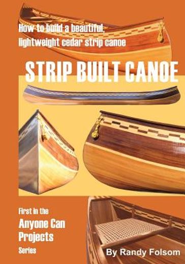 strip built canoe,how to build a beautiful lightweight cedar strip canoe (en Inglés)