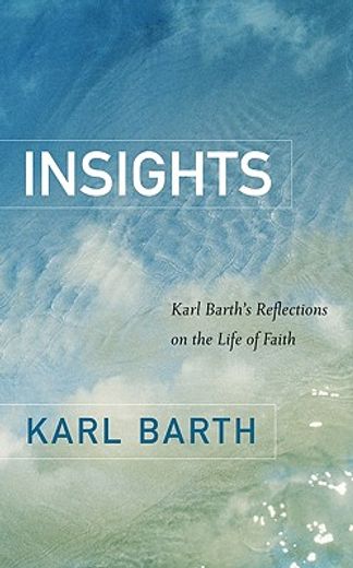 insights,karl barth´s reflections on the life of faith (en Inglés)