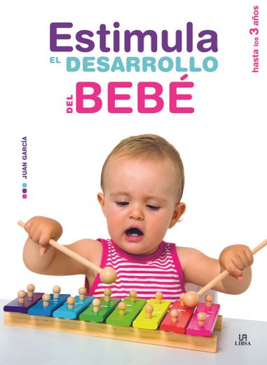 Estimula Desarrollo Del Bebé hasta los 3 años (tapa dura) (in Spanish)
