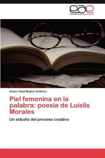 piel femenina en la palabra: poes a de luislis morales (in Spanish)