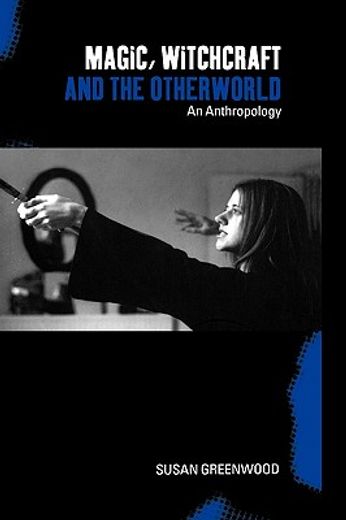magic, witchcraft and the otherworld,an anthropology