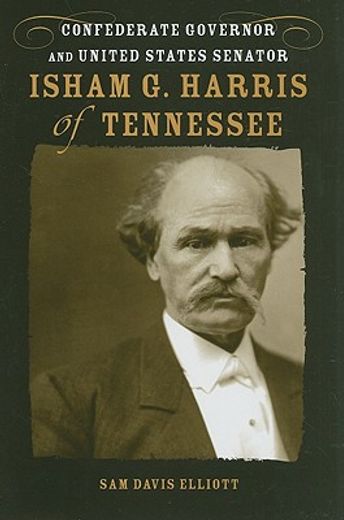 isham g. harris of tennessee,confederate governor and united states senator