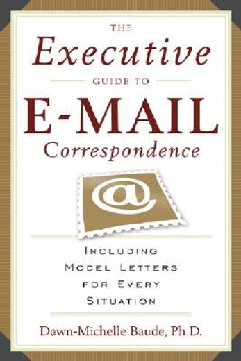 the executive guide to e-mail correspondence,including model letters for every situation