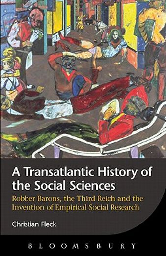 a transatlantic history of the social sciences,robber barons, the third reich and the invention of empirical social research