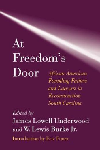 at freedom´s door,african american founding fathers and lawyers in reconstruction south carolina