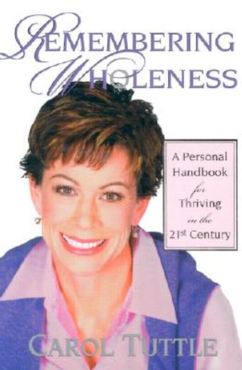 remembering wholeness,a personal handbook for thriving in the 21st century