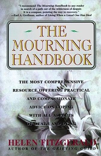 the mourning handbook,the most comprehensive resource offering practical and compassionate advice on coping with all aspec (en Inglés)