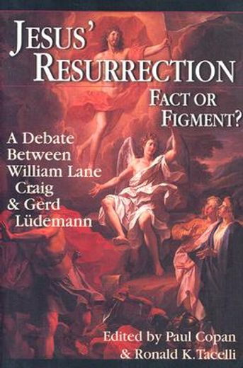 jesus´ resurrection: fact or figment?,a debate between william lane craig and gerd ludemann (en Inglés)