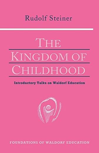 the kingdom of childhood,seven lectures and answers to questions given in torquay, august 12-20, 1924