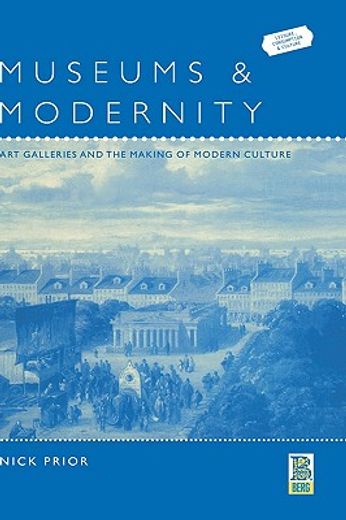 museums and modernity,art galleries and the making of modern culture