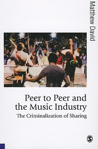 peer to peer and the music industry,the criminalization of sharing